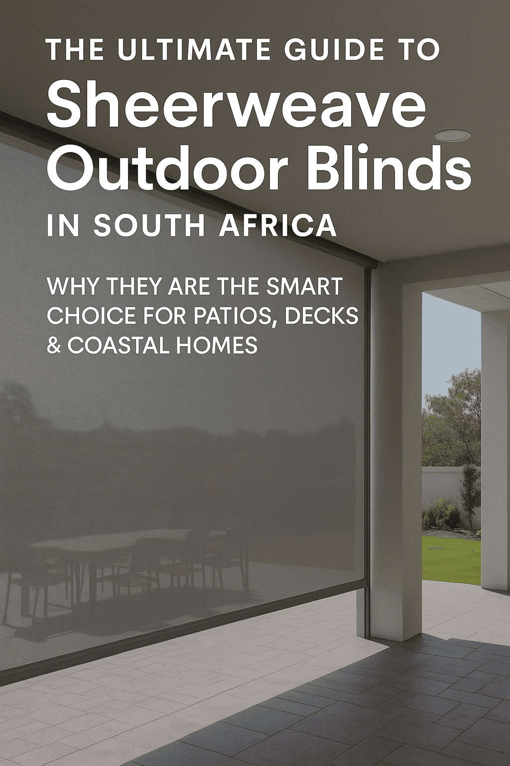 SheerWeave outdoor blinds on a contemporary coastal patio in South Africa – Custom Blinds®