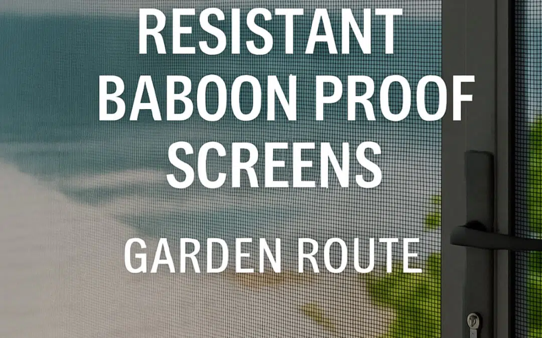 Rust Resistant Baboon Proof  Screens: The Garden Route